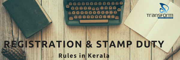 Registration and Stamp duty rules in KeralaTransform Property Consulting