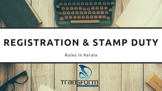 Registration and Stamp duty rules in KeralaTransform Property Consulting